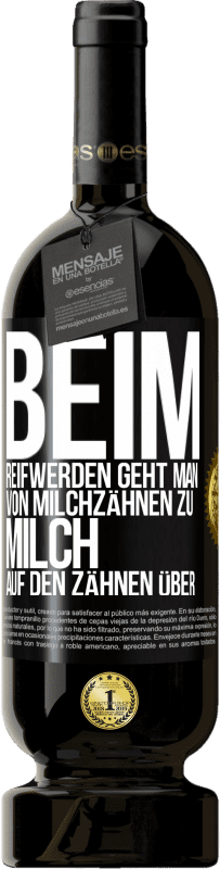 «Beim Reifwerden geht man von Milchzähnen zu Milch auf den Zähnen über» Premium Ausgabe MBS® Reserve