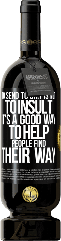 49,95 € Бесплатная доставка | Красное вино Premium Edition MBS® Бронировать Послать в говно - не оскорбить. Это хороший способ помочь людям найти свой путь Черная метка. Настраиваемая этикетка Бронировать 12 Месяцы Урожай 2016 Tempranillo