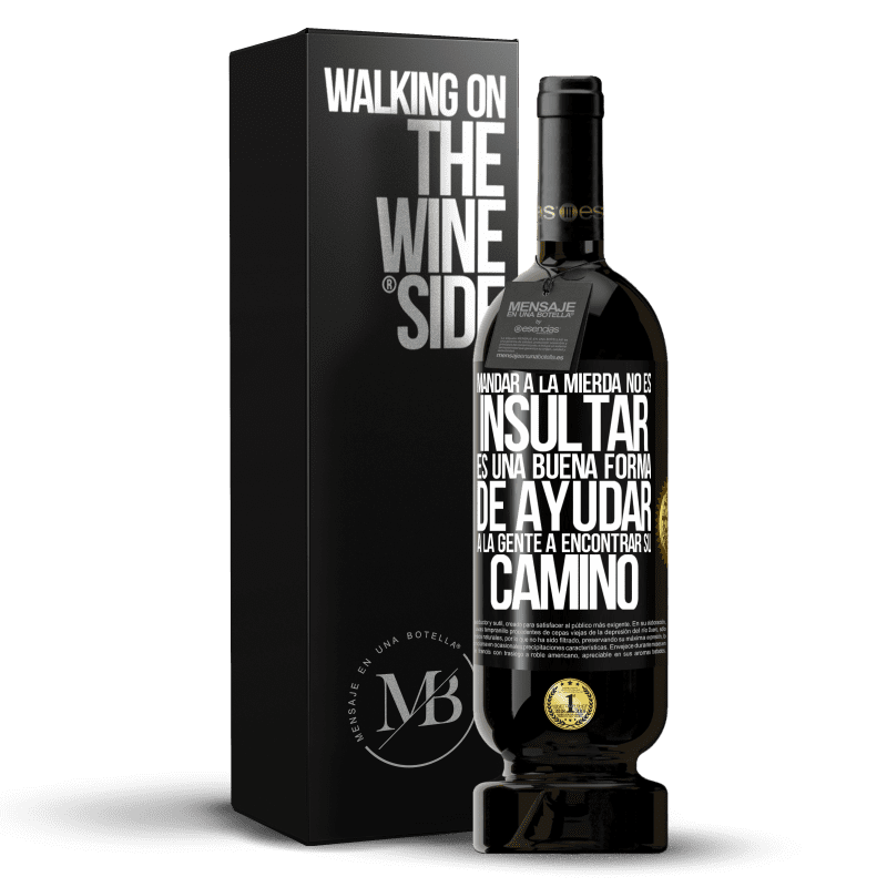 49,95 € Envío gratis | Vino Tinto Edición Premium MBS® Reserva Mandar a la mierda no es insultar. Es una buena forma de ayudar a la gente a encontrar su camino Etiqueta Negra. Etiqueta personalizable Reserva 12 Meses Cosecha 2014 Tempranillo