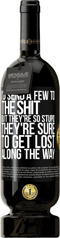 49,95 € 免费送货 | 红酒 高级版 MBS® 预订 我会送一些狗屎，但他们是如此白痴，他们一定会迷路 黑标. 可自定义的标签 预订 12 个月 收成 2016 Tempranillo