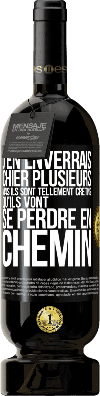 49,95 € Envoi gratuit | Vin rouge Édition Premium MBS® Réserve J'en enverrais chier plusieurs, mais ils sont tellement crétins qu'ils vont se perdre en chemin Étiquette Noire. Étiquette personnalisable Réserve 12 Mois Récolte 2014 Tempranillo