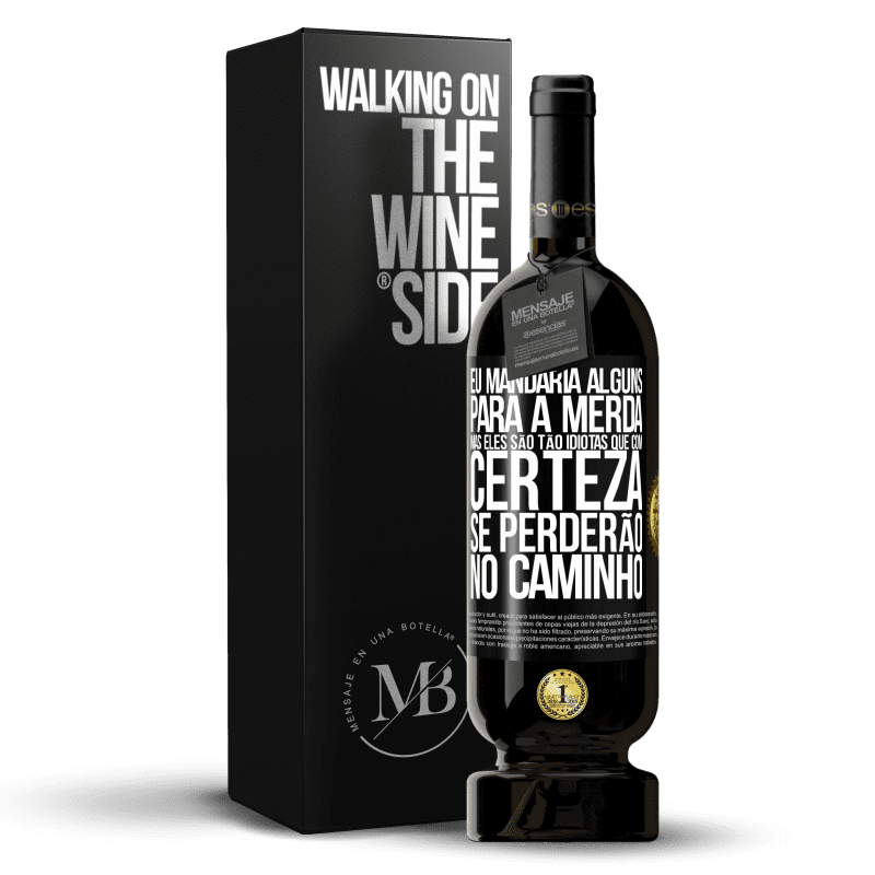 49,95 € Envio grátis | Vinho tinto Edição Premium MBS® Reserva Eu mandaria alguns para a merda, mas eles são tão idiotas que com certeza se perderão no caminho Etiqueta Preta. Etiqueta personalizável Reserva 12 Meses Colheita 2014 Tempranillo