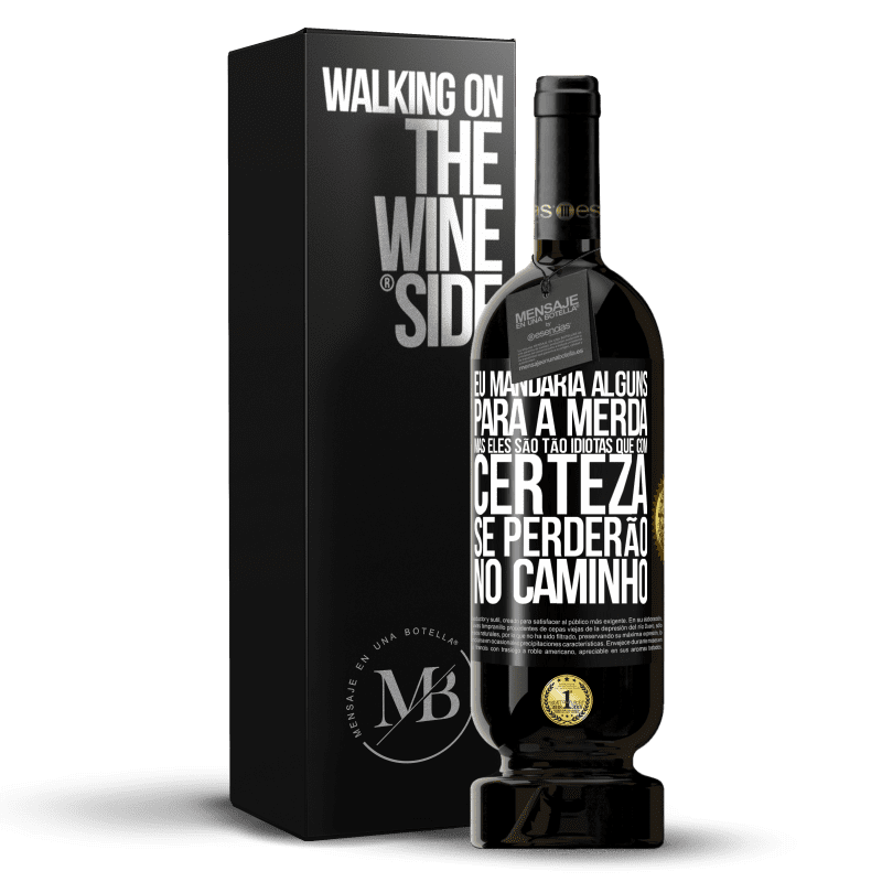 49,95 € Envio grátis | Vinho tinto Edição Premium MBS® Reserva Eu mandaria alguns para a merda, mas eles são tão idiotas que com certeza se perderão no caminho Etiqueta Preta. Etiqueta personalizável Reserva 12 Meses Colheita 2016 Tempranillo