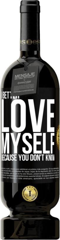 «I better love myself, because you don't know» Premium Edition MBS® Reserve