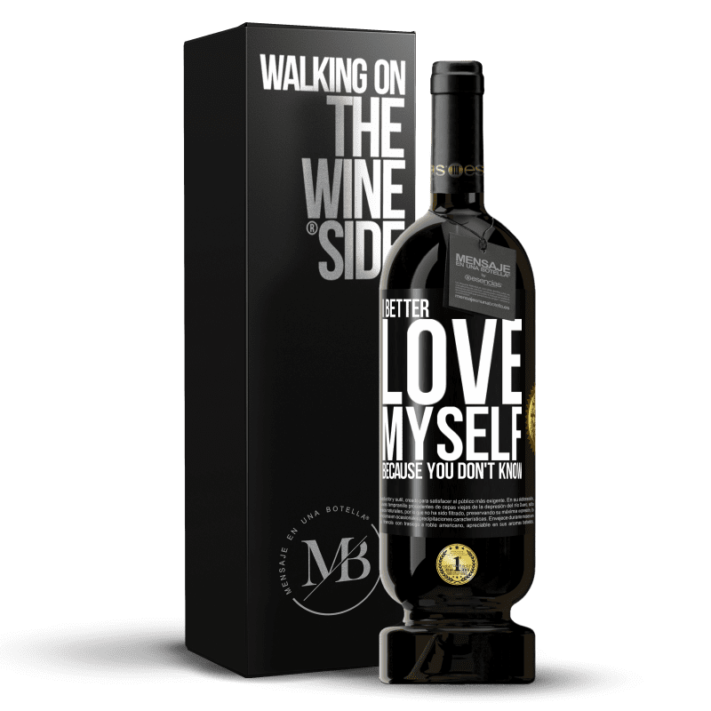 49,95 € Free Shipping | Red Wine Premium Edition MBS® Reserve I better love myself, because you don't know Black Label. Customizable label Reserve 12 Months Harvest 2016 Tempranillo