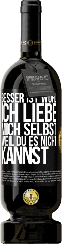 Kostenloser Versand | Rotwein Premium Ausgabe MBS® Reserve Besser ist wohl, ich liebe mich selbst, weil du es nicht kannst Schwarzes Etikett. Anpassbares Etikett Reserve 12 Monate Ernte 2014 Tempranillo