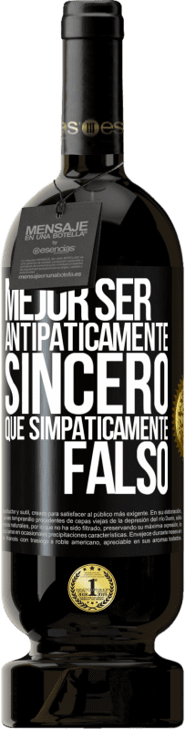 Envío gratis | Vino Tinto Edición Premium MBS® Reserva Mejor ser antipáticamente sincero que simpáticamente falso Etiqueta Negra. Etiqueta personalizable Reserva 12 Meses Cosecha 2014 Tempranillo