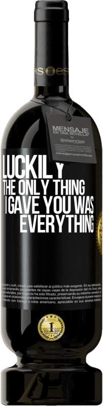 49,95 € Free Shipping | Red Wine Premium Edition MBS® Reserve Luckily the only thing I gave you was everything Black Label. Customizable label Reserve 12 Months Harvest 2016 Tempranillo