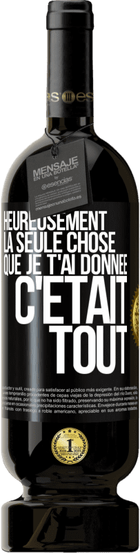 49,95 € Envoi gratuit | Vin rouge Édition Premium MBS® Réserve Heureusement, la seule chose que je t'ai donnée c'était tout Étiquette Noire. Étiquette personnalisable Réserve 12 Mois Récolte 2016 Tempranillo