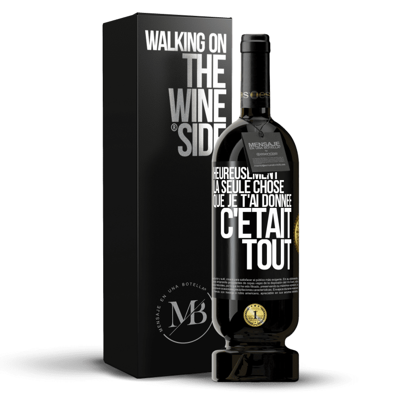 49,95 € Envoi gratuit | Vin rouge Édition Premium MBS® Réserve Heureusement, la seule chose que je t'ai donnée c'était tout Étiquette Noire. Étiquette personnalisable Réserve 12 Mois Récolte 2015 Tempranillo