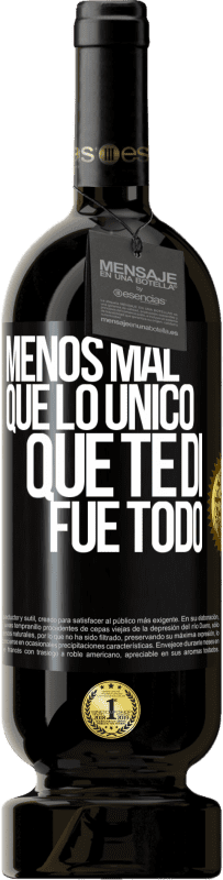 «Menos mal que lo único que te di fue todo» Edición Premium MBS® Reserva