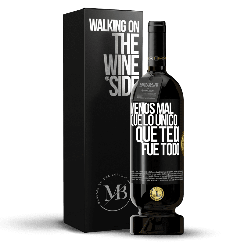 49,95 € Envío gratis | Vino Tinto Edición Premium MBS® Reserva Menos mal que lo único que te di fue todo Etiqueta Negra. Etiqueta personalizable Reserva 12 Meses Cosecha 2014 Tempranillo