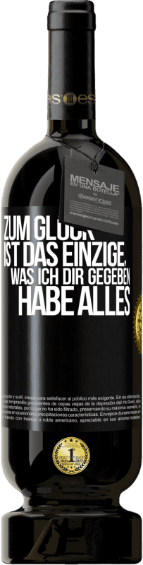 Kostenloser Versand | Rotwein Premium Ausgabe MBS® Reserve Zum Glück ist das Einzige, was ich dir gegeben habe, alles Schwarzes Etikett. Anpassbares Etikett Reserve 12 Monate Ernte 2014 Tempranillo