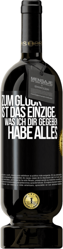 49,95 € Kostenloser Versand | Rotwein Premium Ausgabe MBS® Reserve Zum Glück ist das Einzige, was ich dir gegeben habe, alles Schwarzes Etikett. Anpassbares Etikett Reserve 12 Monate Ernte 2016 Tempranillo