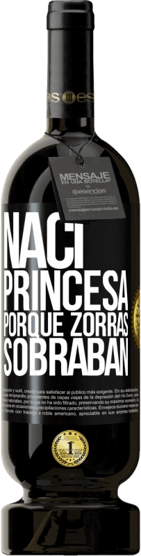 49,95 € | Vino Tinto Edición Premium MBS® Reserva Nací princesa porque zorras sobraban Etiqueta Negra. Etiqueta personalizable Reserva 12 Meses Cosecha 2014 Tempranillo