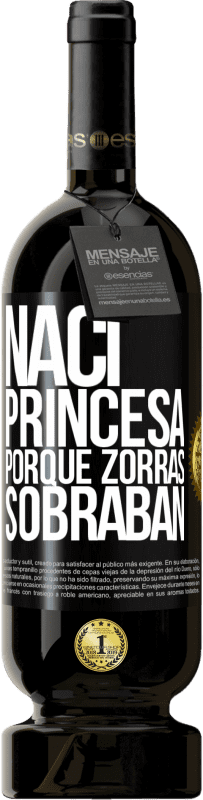 49,95 € Envío gratis | Vino Tinto Edición Premium MBS® Reserva Nací princesa porque zorras sobraban Etiqueta Negra. Etiqueta personalizable Reserva 12 Meses Cosecha 2016 Tempranillo