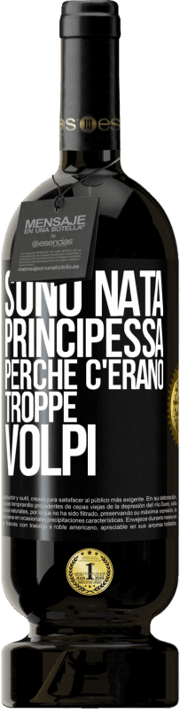 49,95 € | Vino rosso Edizione Premium MBS® Riserva Sono nata principessa perché c'erano troppe volpi Etichetta Nera. Etichetta personalizzabile Riserva 12 Mesi Raccogliere 2014 Tempranillo