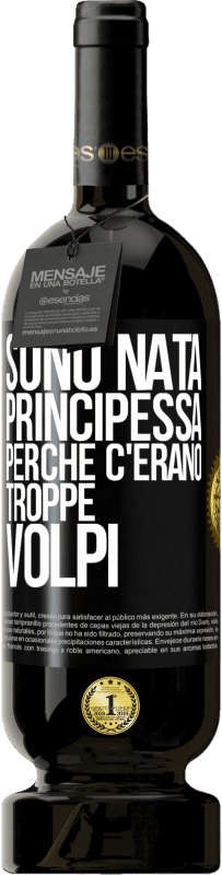 49,95 € Spedizione Gratuita | Vino rosso Edizione Premium MBS® Riserva Sono nata principessa perché c'erano troppe volpi Etichetta Nera. Etichetta personalizzabile Riserva 12 Mesi Raccogliere 2016 Tempranillo