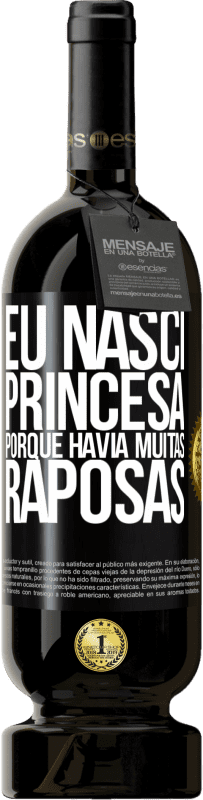 «Eu nasci princesa porque havia muitas raposas» Edição Premium MBS® Reserva