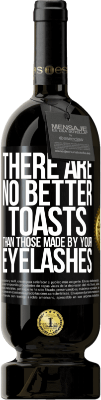 49,95 € Free Shipping | Red Wine Premium Edition MBS® Reserve There are no better toasts than those made by your eyelashes Black Label. Customizable label Reserve 12 Months Harvest 2016 Tempranillo