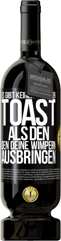 49,95 € | Rotwein Premium Ausgabe MBS® Reserve Es gibt keinen besseren Toast als den, den deine Wimpern ausbringen Schwarzes Etikett. Anpassbares Etikett Reserve 12 Monate Ernte 2015 Tempranillo