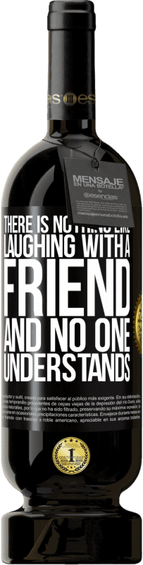 49,95 € | Red Wine Premium Edition MBS® Reserve There is nothing like laughing with a friend and no one understands Black Label. Customizable label Reserve 12 Months Harvest 2014 Tempranillo