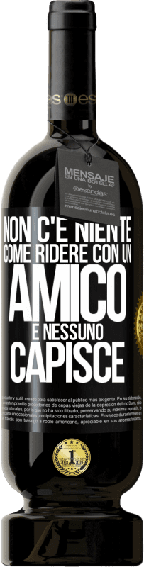 49,95 € | Vino rosso Edizione Premium MBS® Riserva Non c'è niente come ridere con un amico e nessuno capisce Etichetta Nera. Etichetta personalizzabile Riserva 12 Mesi Raccogliere 2016 Tempranillo