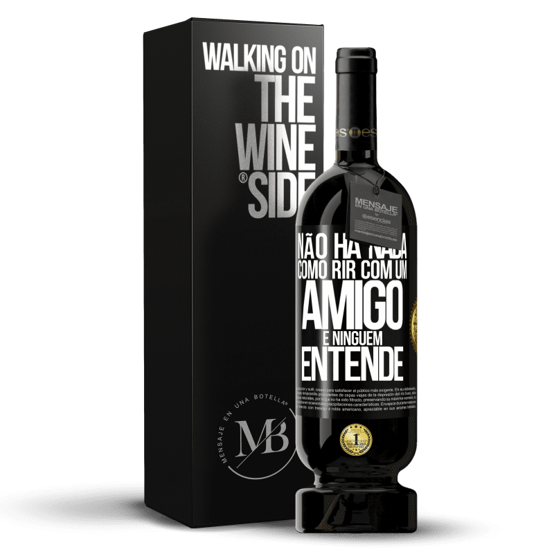 49,95 € Envio grátis | Vinho tinto Edição Premium MBS® Reserva Não há nada como rir com um amigo e ninguém entende Etiqueta Preta. Etiqueta personalizável Reserva 12 Meses Colheita 2015 Tempranillo