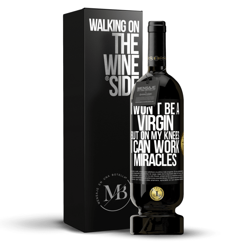 49,95 € Free Shipping | Red Wine Premium Edition MBS® Reserve I won't be a virgin, but on my knees I can work miracles Black Label. Customizable label Reserve 12 Months Harvest 2014 Tempranillo