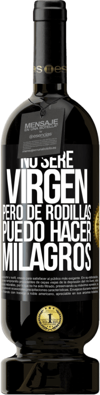 Envío gratis | Vino Tinto Edición Premium MBS® Reserva No seré virgen, pero de rodillas puedo hacer milagros Etiqueta Negra. Etiqueta personalizable Reserva 12 Meses Cosecha 2014 Tempranillo