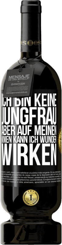 Kostenloser Versand | Rotwein Premium Ausgabe MBS® Reserve Ich bin keine Jungfrau, aber auf meinen Knien kann ich Wunder wirken Schwarzes Etikett. Anpassbares Etikett Reserve 12 Monate Ernte 2014 Tempranillo