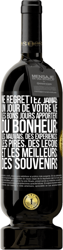 Envoi gratuit | Vin rouge Édition Premium MBS® Réserve Ne regrettez jamais un jour de votre vie. Les bons jours apportent du bonheur; les mauvais, des expériences; les pires, des leço Étiquette Noire. Étiquette personnalisable Réserve 12 Mois Récolte 2014 Tempranillo