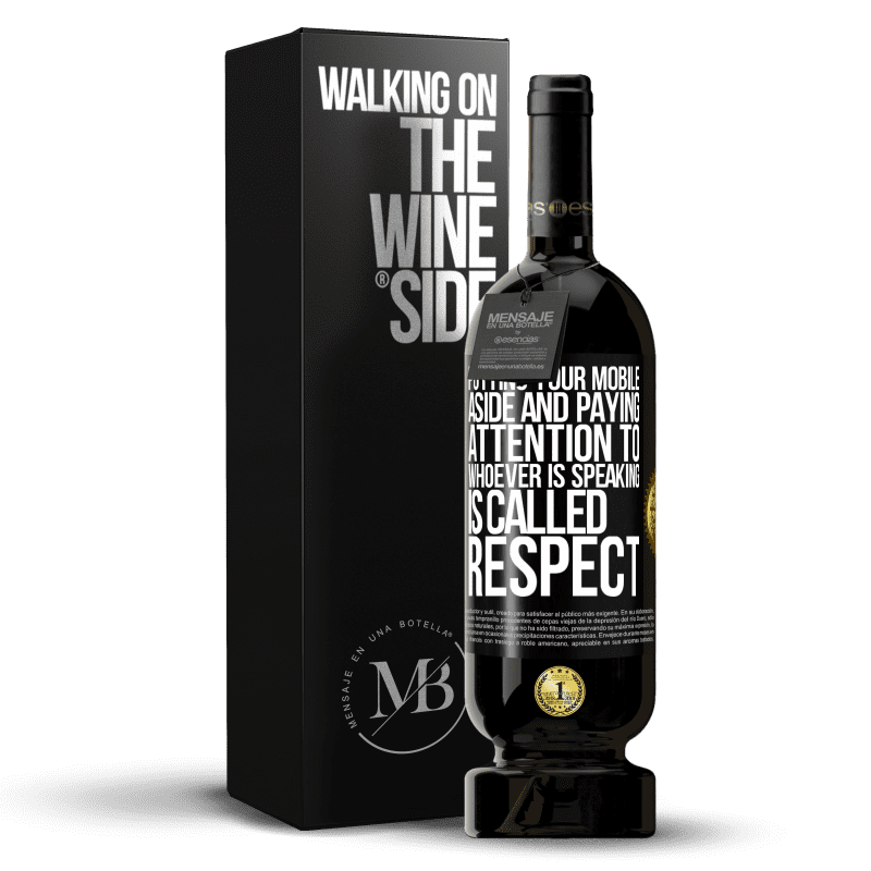 49,95 € Free Shipping | Red Wine Premium Edition MBS® Reserve Putting your mobile aside and paying attention to whoever is speaking is called RESPECT Black Label. Customizable label Reserve 12 Months Harvest 2014 Tempranillo