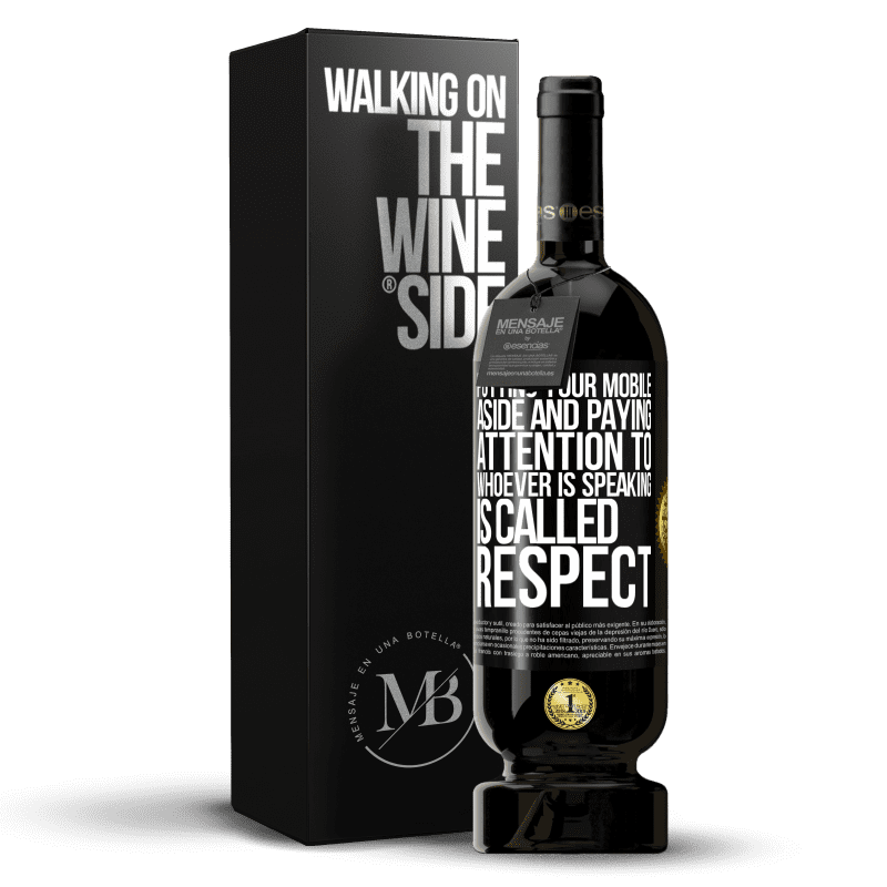49,95 € Free Shipping | Red Wine Premium Edition MBS® Reserve Putting your mobile aside and paying attention to whoever is speaking is called RESPECT Black Label. Customizable label Reserve 12 Months Harvest 2016 Tempranillo