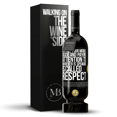 «Putting your mobile aside and paying attention to whoever is speaking is called RESPECT» Premium Edition MBS® Reserve