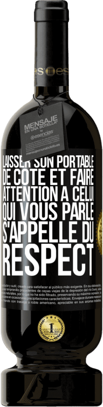 Envoi gratuit | Vin rouge Édition Premium MBS® Réserve Laisser son portable de côté et faire attention à celui qui vous parle s'appelle du RESPECT Étiquette Noire. Étiquette personnalisable Réserve 12 Mois Récolte 2014 Tempranillo