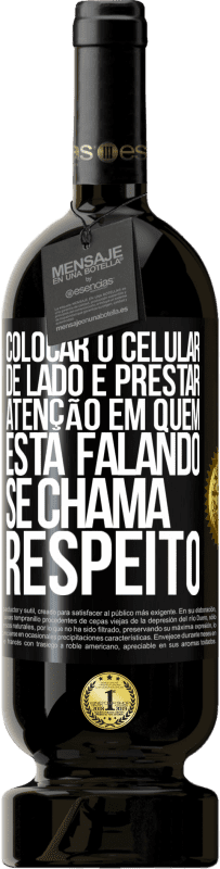 «Colocar o celular de lado e prestar atenção em quem está falando se chama RESPEITO» Edição Premium MBS® Reserva