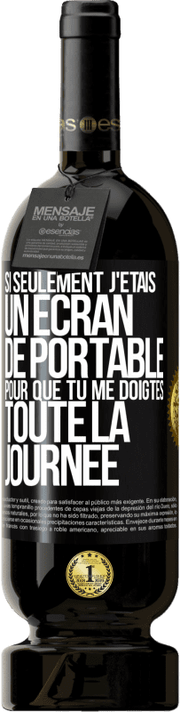 49,95 € Envoi gratuit | Vin rouge Édition Premium MBS® Réserve Si seulement j'étais un écran de portable pour que tu me doigtes toute la journée Étiquette Noire. Étiquette personnalisable Réserve 12 Mois Récolte 2016 Tempranillo