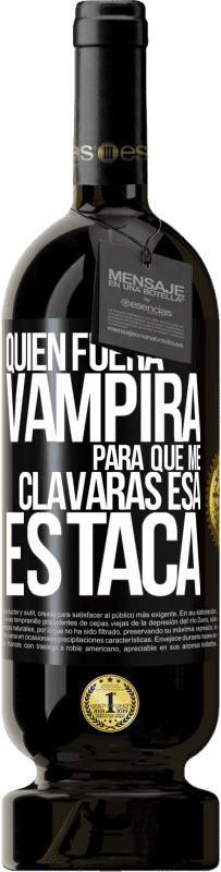 Envío gratis | Vino Tinto Edición Premium MBS® Reserva Quién fuera vampira para que me clavaras esa estaca Etiqueta Negra. Etiqueta personalizable Reserva 12 Meses Cosecha 2014 Tempranillo