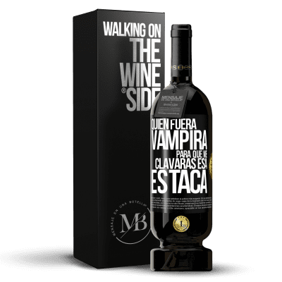 «Quién fuera vampira para que me clavaras esa estaca» Edición Premium MBS® Reserva