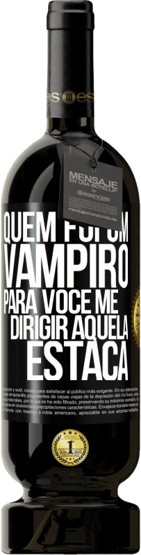 Envio grátis | Vinho tinto Edição Premium MBS® Reserva Quem foi um vampiro para você me dirigir aquela estaca Etiqueta Preta. Etiqueta personalizável Reserva 12 Meses Colheita 2014 Tempranillo