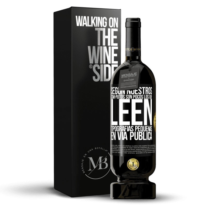 49,95 € Envío gratis | Vino Tinto Edición Premium MBS® Reserva Según nuestros cóm-PUTOS son pocos LOS QUE LEEN tipografías pequeñas en vía pública Etiqueta Negra. Etiqueta personalizable Reserva 12 Meses Cosecha 2014 Tempranillo