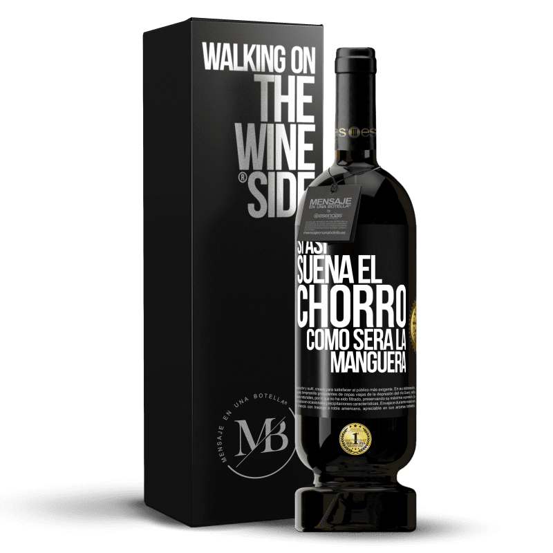 49,95 € Envío gratis | Vino Tinto Edición Premium MBS® Reserva Si así suena el chorro cómo será la manguera Etiqueta Negra. Etiqueta personalizable Reserva 12 Meses Cosecha 2014 Tempranillo