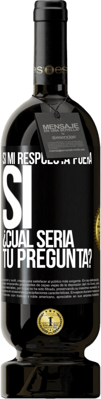 Envío gratis | Vino Tinto Edición Premium MBS® Reserva Si mi respuesta fuera Sí ¿Cuál sería tu pregunta? Etiqueta Negra. Etiqueta personalizable Reserva 12 Meses Cosecha 2014 Tempranillo