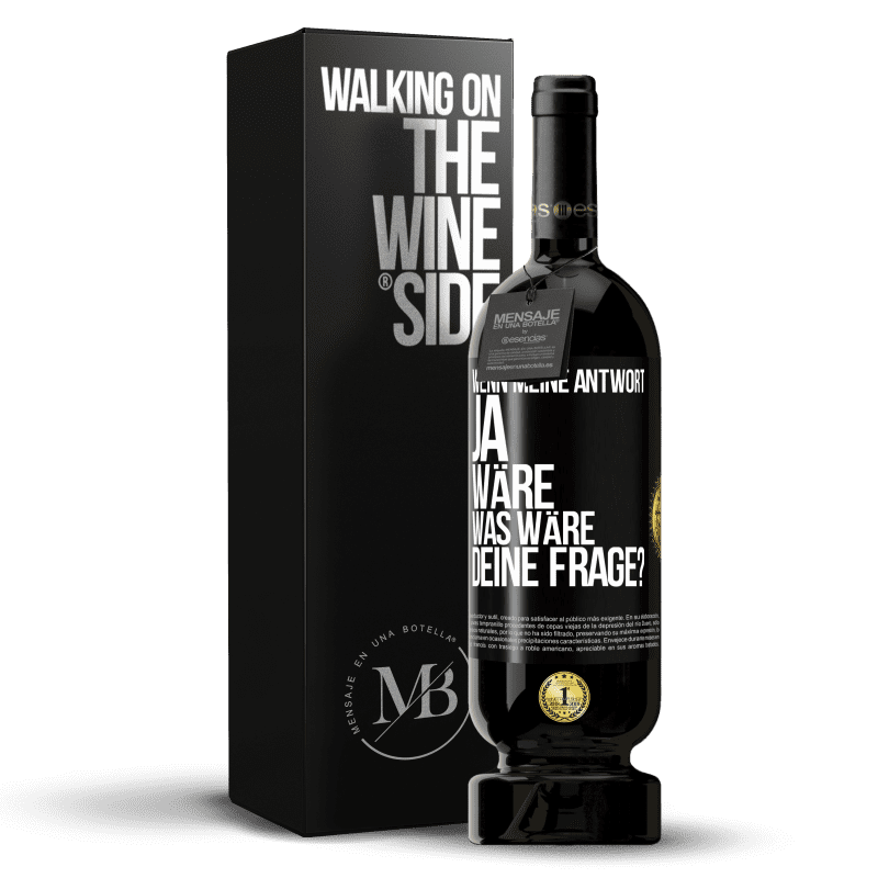 49,95 € Kostenloser Versand | Rotwein Premium Ausgabe MBS® Reserve Wenn meine Antwort Ja wäre, was wäre deine Frage? Schwarzes Etikett. Anpassbares Etikett Reserve 12 Monate Ernte 2016 Tempranillo