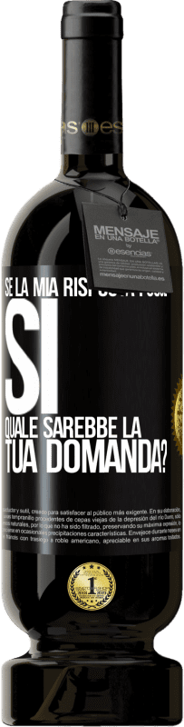 Spedizione Gratuita | Vino rosso Edizione Premium MBS® Riserva Se la mia risposta fosse Sì, quale sarebbe la tua domanda? Etichetta Nera. Etichetta personalizzabile Riserva 12 Mesi Raccogliere 2014 Tempranillo