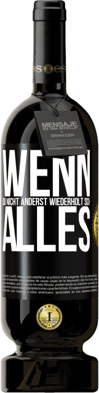 49,95 € Kostenloser Versand | Rotwein Premium Ausgabe MBS® Reserve Wenn du nicht änderst, wiederholt sich alles Schwarzes Etikett. Anpassbares Etikett Reserve 12 Monate Ernte 2014 Tempranillo