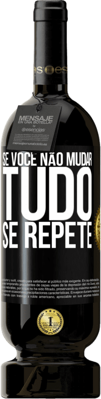 49,95 € Envio grátis | Vinho tinto Edição Premium MBS® Reserva Se você não mudar tudo se repete Etiqueta Preta. Etiqueta personalizável Reserva 12 Meses Colheita 2016 Tempranillo