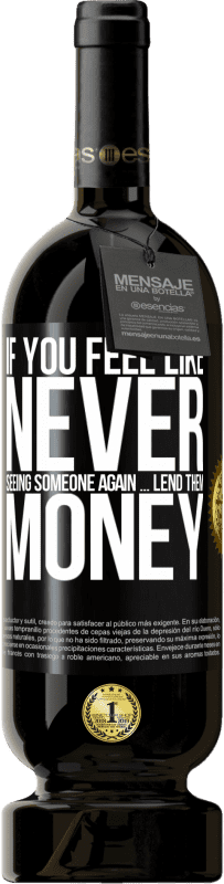 «If you feel like never seeing someone again ... lend them money» Premium Edition MBS® Reserve