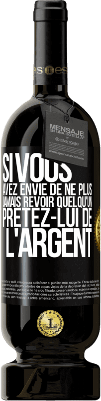 Envoi gratuit | Vin rouge Édition Premium MBS® Réserve Si vous avez envie de ne plus jamais revoir quelqu'un ... prêtez-lui de l'argent Étiquette Noire. Étiquette personnalisable Réserve 12 Mois Récolte 2014 Tempranillo